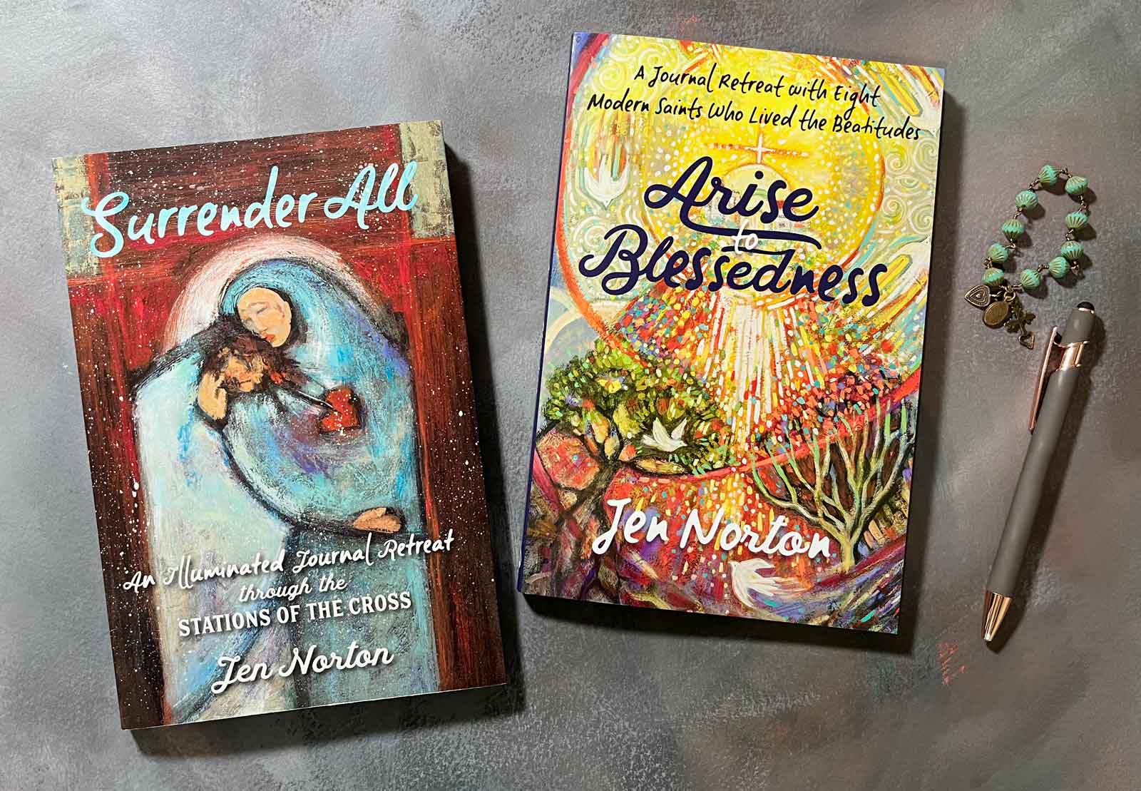 Books by Jen Norton, Ave Maria Press. Surrender All and Arise to Blessedness.